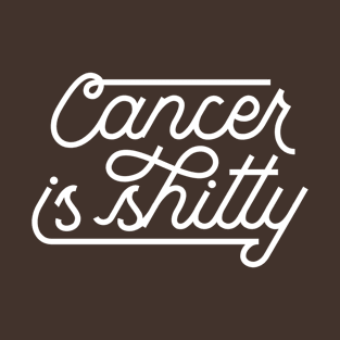 Cancer is shitty T-Shirt