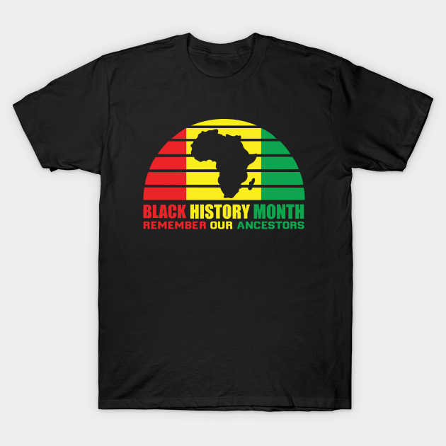 Discover Black history month remember our ancestors - Black History Month - T-Shirt