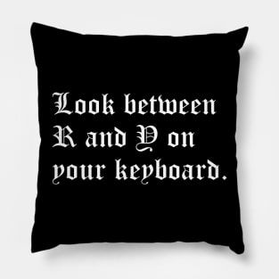 Look Between R and Y on Your Keyboard Pillow