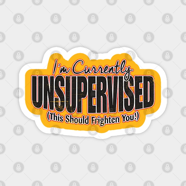 I'm Currently Unsupervised Magnet by WhatProductionsBobcaygeon