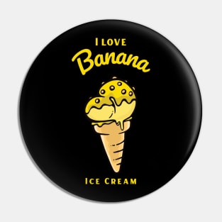 I Love Banana Ice Cream Pin