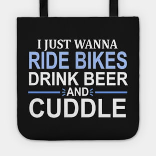 I Just Wanna Ride Bikes Drink Beer And Cuddle Tote