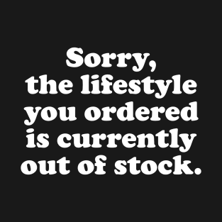 Sorry, the lifestyle you ordered - white text T-Shirt