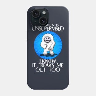 Abominable Snowman Yeti Funny Saying I Am Currently Unsupervised I Know It Freaks Me Out Too Phone Case