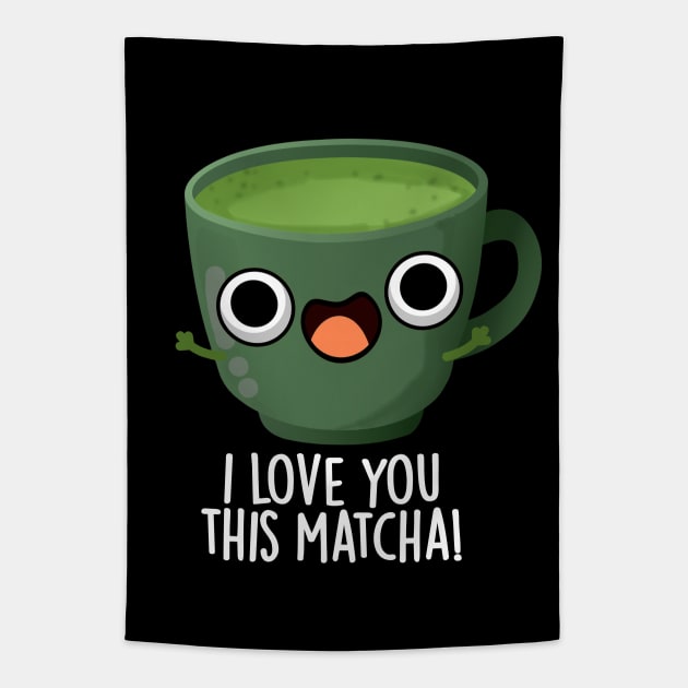 I Love You This Matcha Funny Drink Puns Tapestry by punnybone