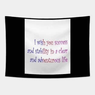 I wish you success and stability in a clear and adventurous life Tapestry