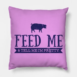 Feed Me and Tell Me I'm Pretty - Pig Pillow