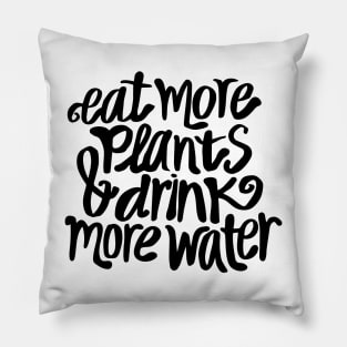 Eat more plants and drink more water Pillow