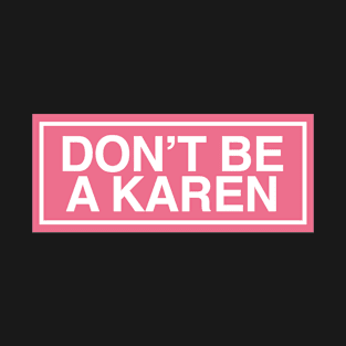 Dont Be A Karen T-Shirt