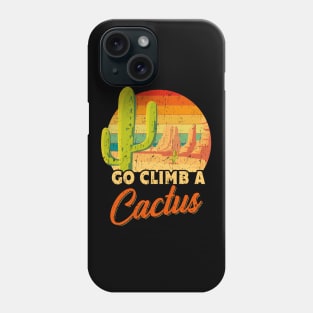 Go Climb A Cactus Gift Phone Case