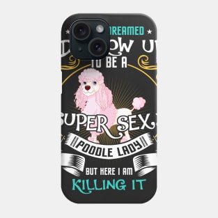 i'd grow up to be a super sexy Poodle Phone Case