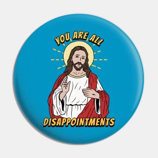 Jesus Christ Meme You Are All Disappointments Pin