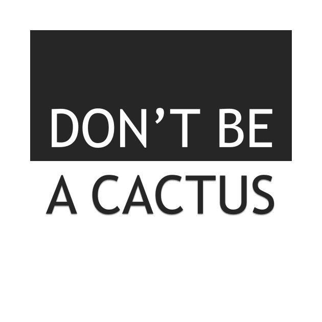 DON'T BE A CACTUS v.1 by Ruslan Pronichev