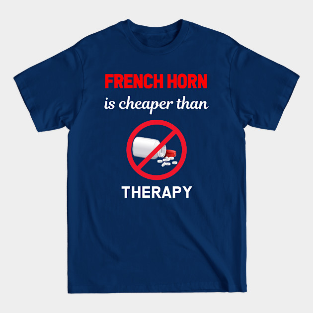 Discover Cheaper Than Therapy French horn - French Horn - T-Shirt