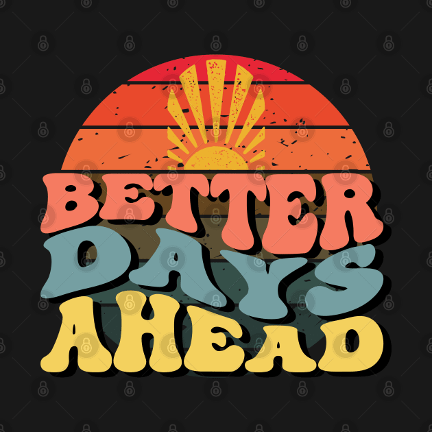 Better Days Ahead, Inspirational Quote by JK Mercha