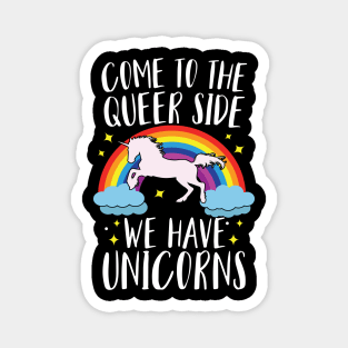 Come To The Queer Side We Have Unicorns Magnet