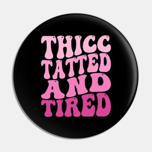 Groovy Thicc Tatted And Tired Pin