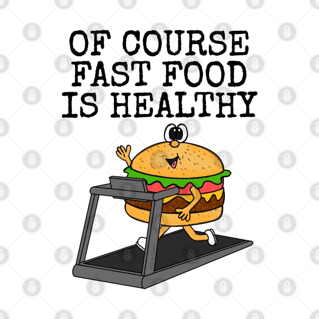 Of Course Fast Food Is Healthy, Gym Sarcasm Funny by doodlerob