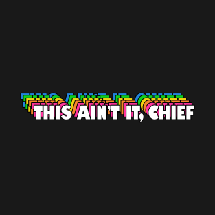 This Ain't It, Chief T-Shirt