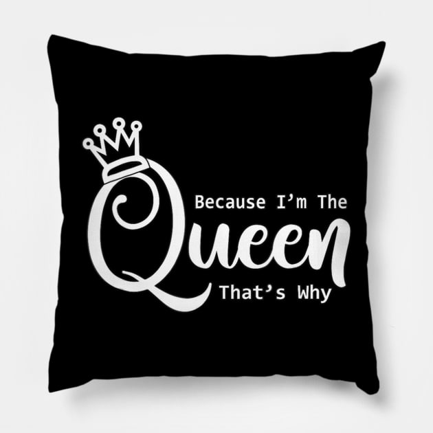 Funny Queen Because I'm The Queen That's Why Pillow by Olegpavlovmmo