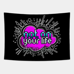 Not On Your Life - Trendy Gamer - Cute Sarcastic Slang Text - Social Media - 8-Bit Graphic Typography Tapestry