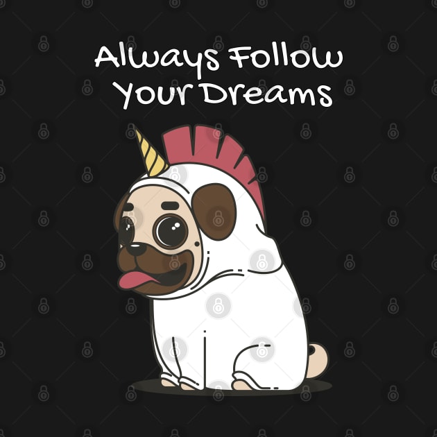 Always Follow Your Dreams Cute Pug Unicorn by jutulen