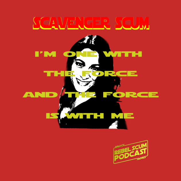 I'm One with the Force and the Force is with Me - Erin Scavenger SCum by Rebel Scum Podcast