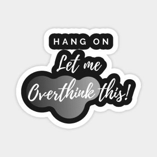 Let me Overthink! Magnet