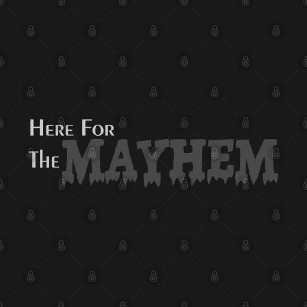 Here for the Mayhem by Abby Christine Creations