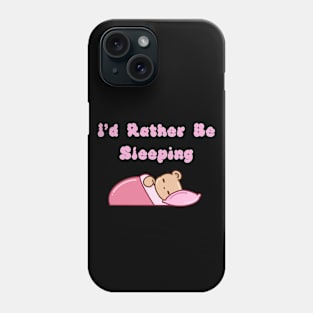 I'd Rather Be Sleeping Phone Case