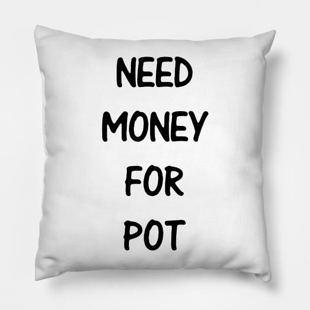 Need Money For Pot Pillow by kindacoolbutnotreally