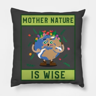 Mother Nature is Wise Pillow