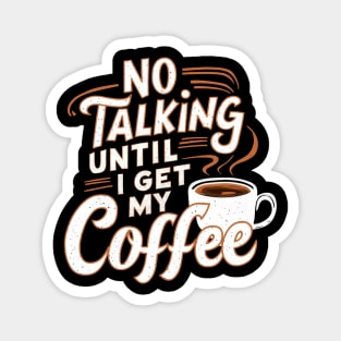 Steamy Sips: No Talking Until I Get My Coffee Magnet