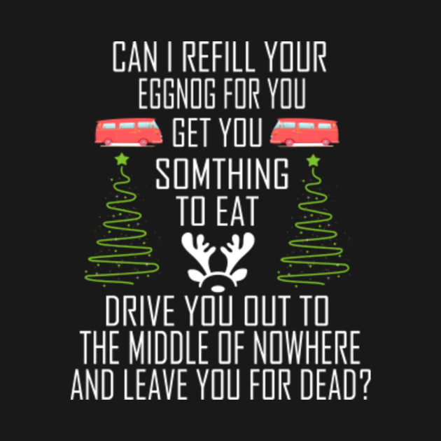 Christmas Vacation Quote Can I Refill Your Eggnog - Christmas Vacation Quote - T-Shirt | TeePublic