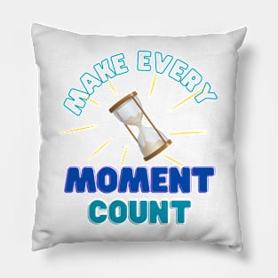 make every moment count Pillow