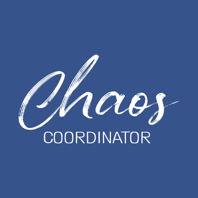 Chaos Coordinator - Mother - T-Shirt