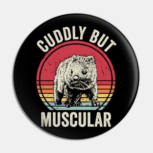 Cuddly But Muscular Funny Wombat Pin