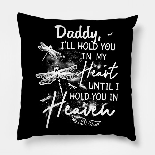 Daddy I_ll Hold You In My Heart Until I Hold You In Heaven Pillow by HomerNewbergereq