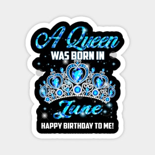 A Queen Was Born In June Happy Birthday To Me Magnet