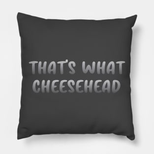 That's What Cheesehead Pillow