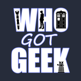 Who Got Geek T-Shirt