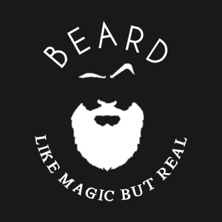 BEARD IS LIKE MAGIC T-Shirt