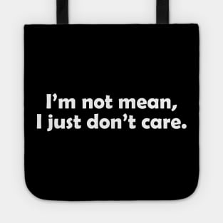 I'm not mean, I just don't care - white text Tote