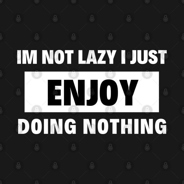 im not lazy i just enjoy doing nothing by Success shopping