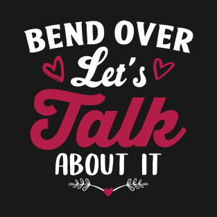 Bend Over Let's Talk About It T-Shirt