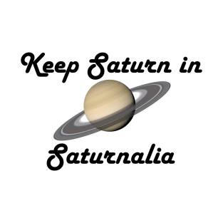 Keep Saturn in Saturnalia - Dark Text T-Shirt