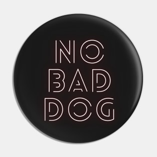 No Bad Dog #4 Cool, Text, Quote Gift design for animal lovers, Pin