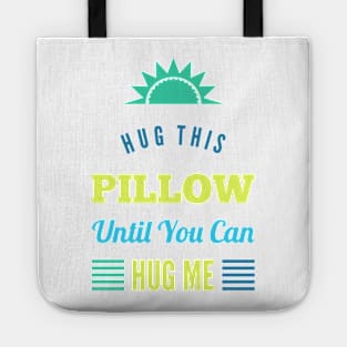 Hug this pillow until you can hug me Tote