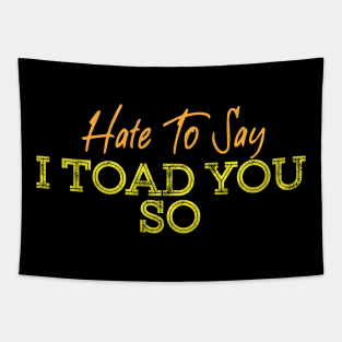 Hate To Say I Toad You So Tapestry