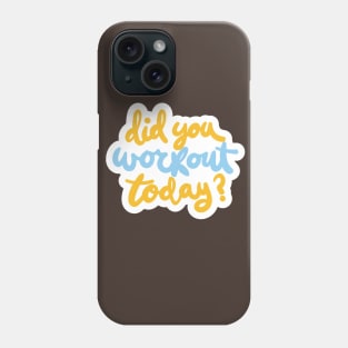 Did You Workout Today ? Phone Case